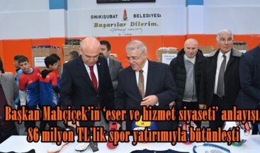 Başkan Mahçiçek’in ‘eser ve hizmet siyaseti’ anlayışı, 86 milyon TL’lik spor yatırımıyla bütünleşti.