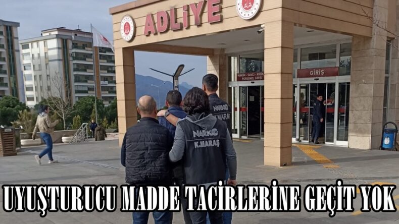 UYUŞTURUCU MADDE TACİRLERİNE GEÇİT YOK.