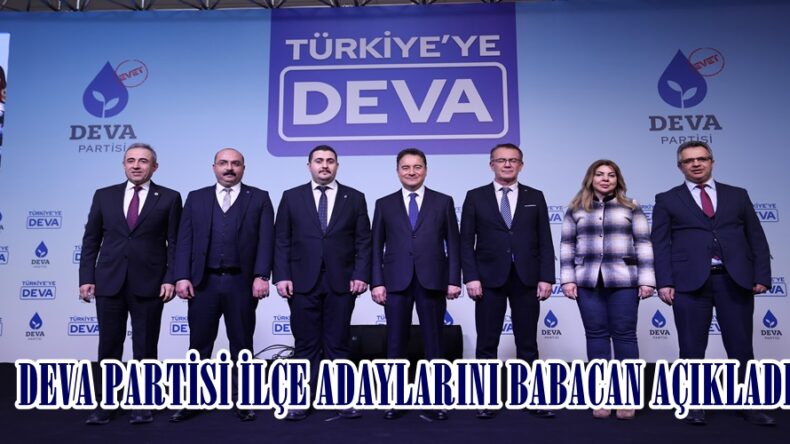 DEVA PARTİSİ İLÇE ADAYLARINI BABACAN AÇIKLADI.