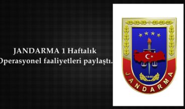 Jandarma, 1 Haftalık Operasyonel faaliyetleri paylaştı.