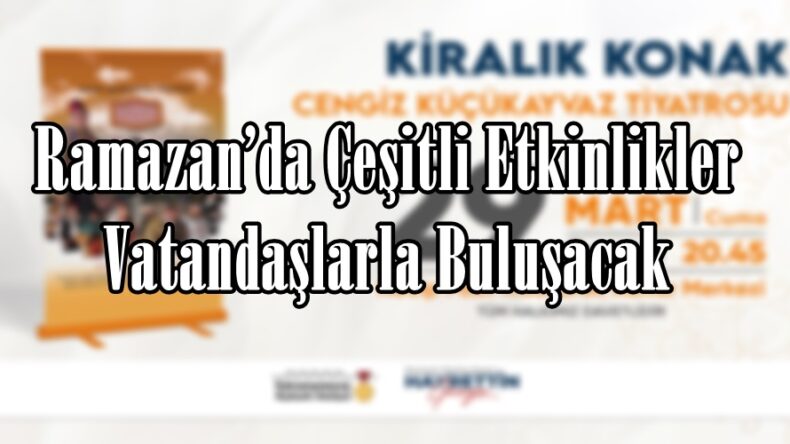 Ramazan’da Çeşitli Etkinlikler Vatandaşlarla Buluşacak.