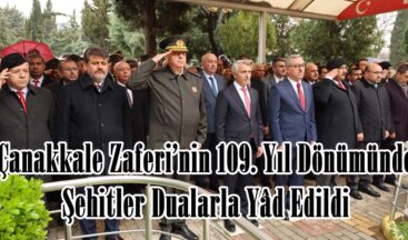 Çanakkale Zaferi’nin 109. Yıl Dönümünde Şehitler Dualarla Yâd Edildi.