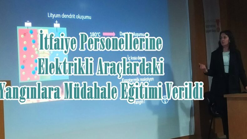 İtfaiye Personellerine Elektrikli Araçlardaki Yangınlara Müdahale Eğitimi Verildi.