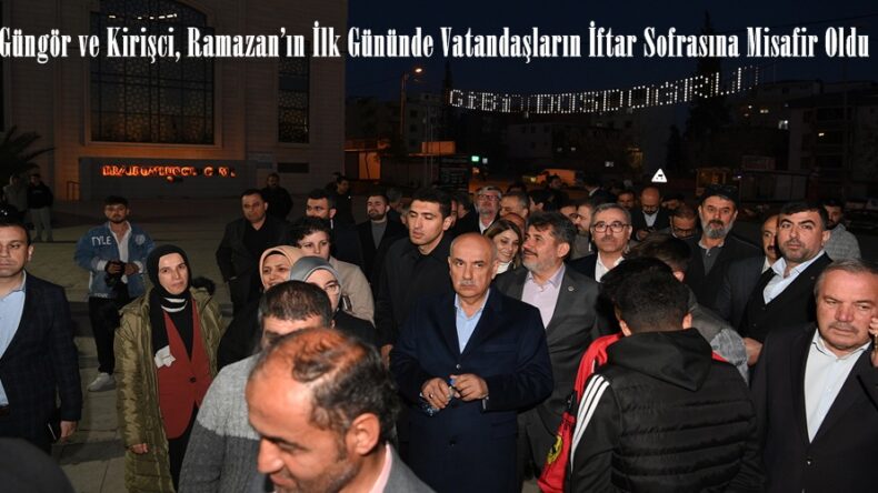 Güngör ve Kirişci, Ramazan’ın İlk Gününde Vatandaşların İftar Sofrasına Misafir Oldu.