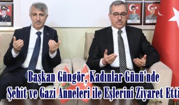 Başkan Güngör, Kadınlar Günü’nde Şehit ve Gazi Anneleri ile Eşlerini Ziyaret Etti.