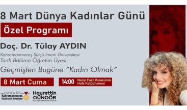 Dünya Kadınlar Günü’nde “Geçmişten Bugüne Kadın Olmak” Konuşulacak.