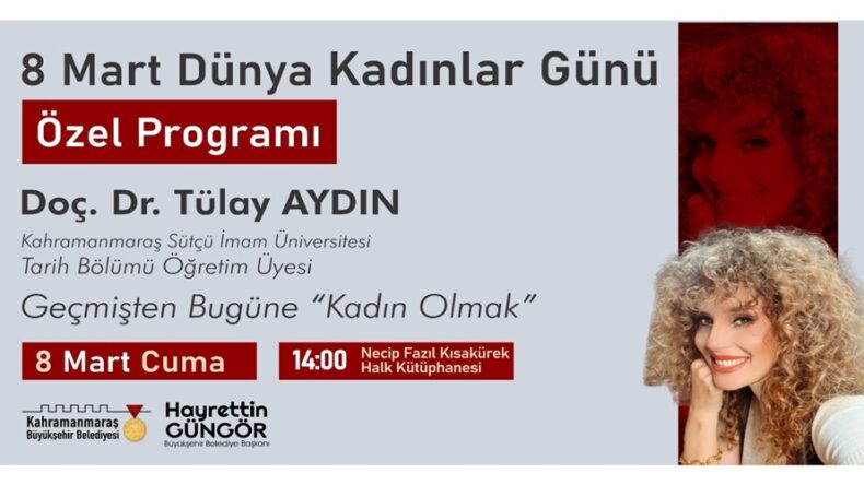 Dünya Kadınlar Günü’nde “Geçmişten Bugüne Kadın Olmak” Konuşulacak.