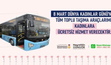 Büyükşehir’den 8 Mart’ta Kadınlara Ücretsiz Toplu Taşıma Hizmeti.