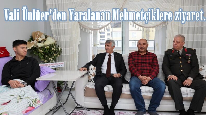 Vali Ünlüer’den Yaralanan Mehmetçiklere ziyaret.