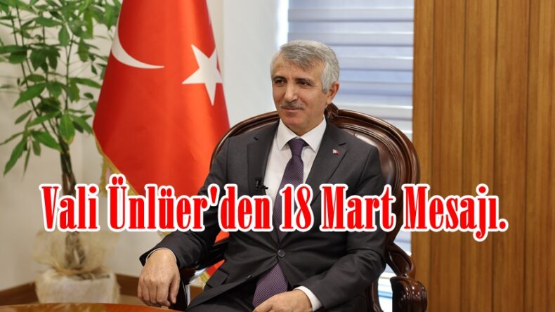 Vali Ünlüer’den 18 Mart Mesajı.