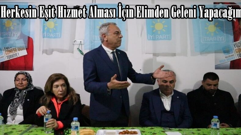 “Herkesin Eşit Hizmet Alması İçin Elimden Geleni Yapacağım”