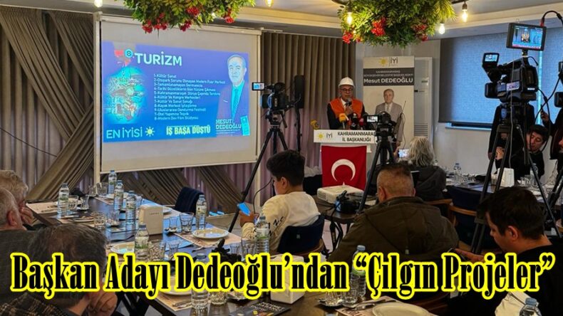 Başkan Adayı Dedeoğlu’ndan “Çılgın Projeler”