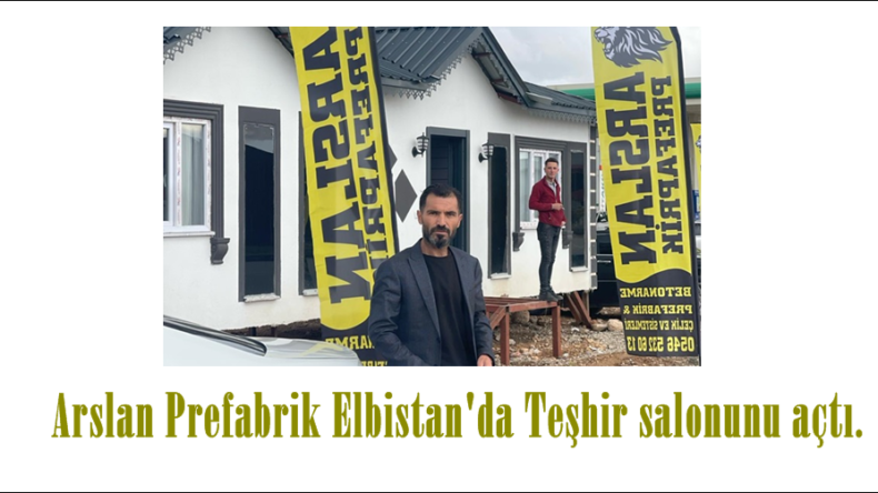 Arslan Prefabrik Elbistan’da Teşhir salonunu açtı.