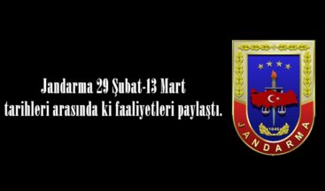 Jandarma 29 Şubat-13 Mart tarihleri arasında ki faaliyetleri paylaştı.
