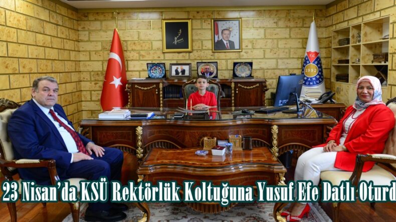 23 Nisan’da KSÜ Rektörlük Koltuğuna Yusuf Efe Datlı Oturdu.