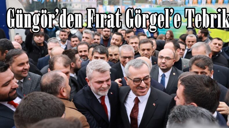 Güngör’den Fırat Görgel’e Tebrik.