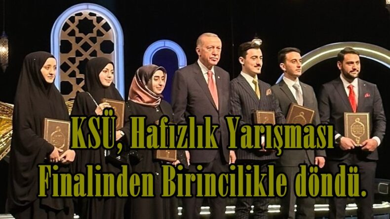 KSÜ, Hafızlık Yarışması Finalinden Birincilikle döndü.