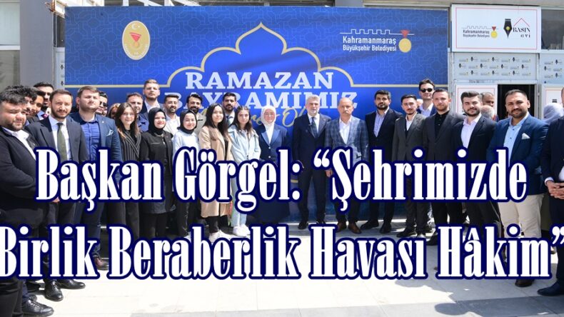Başkan Görgel: “Şehrimizde Birlik Beraberlik Havası Hâkim”