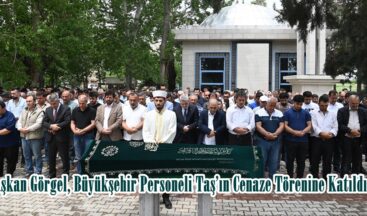 Başkan Görgel, Büyükşehir Personeli Taş’ın Cenaze Törenine Katıldı.