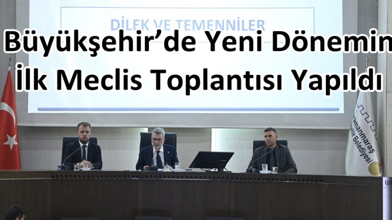 Büyükşehir’de Yeni Dönemin İlk Meclis Toplantısı Yapıldı