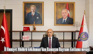 İl Emniyet Müdürü Gökduman’dan Ramazan Bayramı Kutlama mesajı.