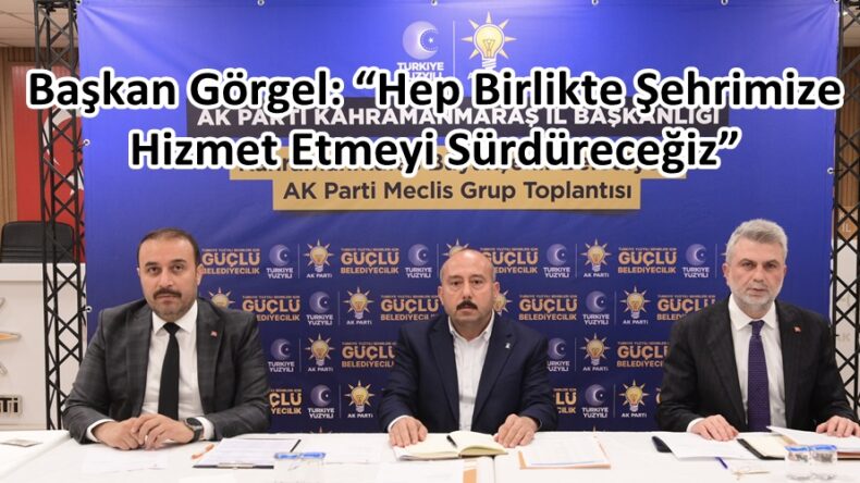 Başkan Görgel: “Hep Birlikte Şehrimize Hizmet Etmeyi Sürdüreceğiz”