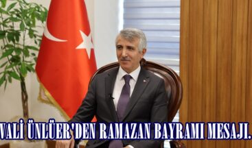 VALİ ÜNLÜER’DEN RAMAZAN BAYRAMI MESAJI.