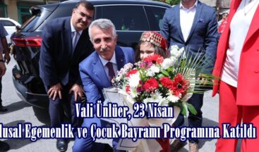Vali Ünlüer, 23 Nisan Ulusal Egemenlik ve Çocuk Bayramı Programına Katıldı.