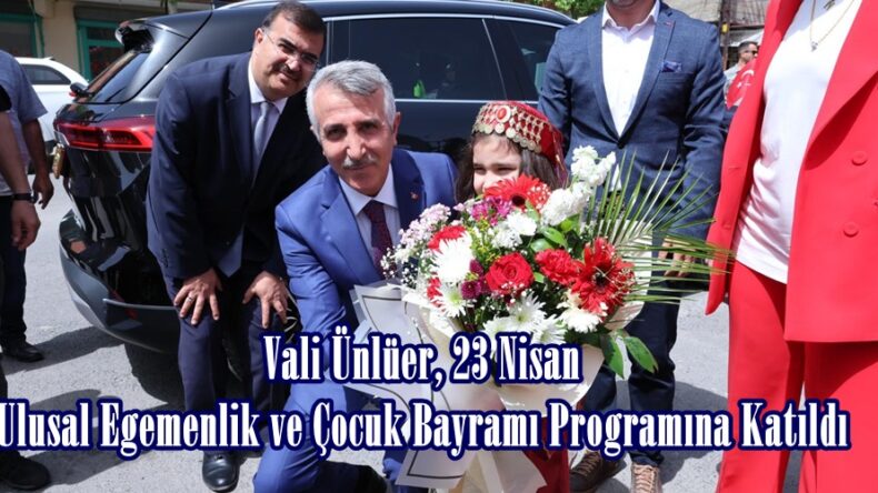 Vali Ünlüer, 23 Nisan Ulusal Egemenlik ve Çocuk Bayramı Programına Katıldı.