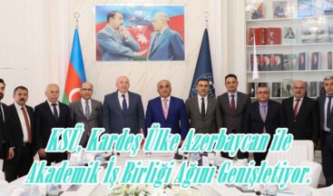 KSÜ, Kardeş Ülke Azerbaycan ile Akademik İş Birliği Ağını Genişletiyor.