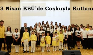 23 Nisan KSÜ’de Coşkuyla Kutlandı.
