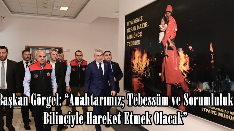 Başkan Görgel: “Anahtarımız; Tebessüm ve Sorumluluk Bilinciyle Hareket Etmek Olacak”