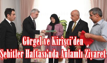 Görgel ve Kirişci’den Şehitler Haftası’nda Anlamlı Ziyaret.