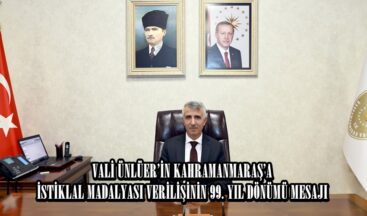 VALİ ÜNLÜER’İN KAHRAMANMARAŞ’A İSTİKLAL MADALYASI VERİLİŞİNİN 99. YIL DÖNÜMÜ MESAJI