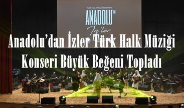 Anadolu’dan İzler Türk Halk Müziği Konseri Büyük Beğeni Topladı.