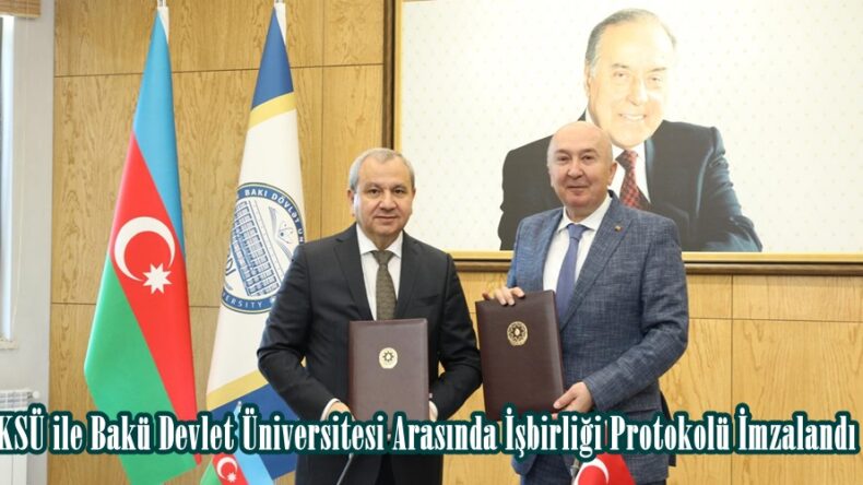 KSÜ ile Bakü Devlet Üniversitesi Arasında İşbirliği Protokolü İmzalandı.