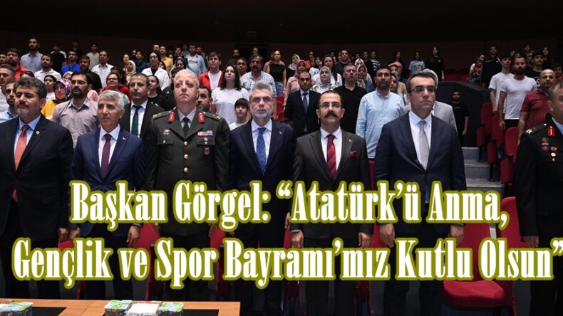 Başkan Görgel: “Atatürk’ü Anma, Gençlik ve Spor Bayramı’mız Kutlu Olsun”