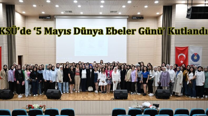 KSÜ’de ‘5 Mayıs Dünya Ebeler Günü’ Kutlandı.