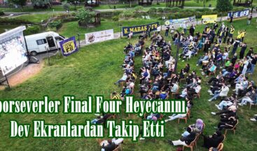 Sporseverler Final Four Heyecanını Dev Ekranlardan Takip Etti.