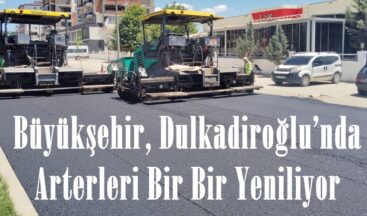 Büyükşehir, Dulkadiroğlu’nda Arterleri Bir Bir Yeniliyor.