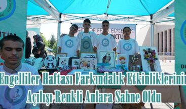 Engelliler Haftası Farkındalık Etkinliklerinin Açılışı Renkli Anlara Sahne Oldu.