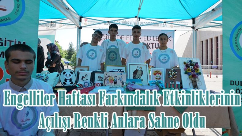 Engelliler Haftası Farkındalık Etkinliklerinin Açılışı Renkli Anlara Sahne Oldu.