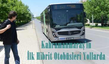 Kahramanmaraş’ın İlk Hibrit Otobüsleri Yollarda.