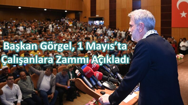 Başkan Görgel, 1 Mayıs’ta Çalışanlara Zammı Açıkladı.