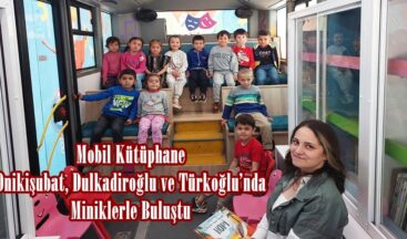 Mobil Kütüphane Onikişubat, Dulkadiroğlu ve Türkoğlu’nda Miniklerle Buluştu.