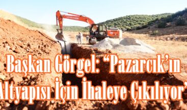 Başkan Görgel: “Pazarcık’ın Altyapısı İçin İhaleye Çıkılıyor”