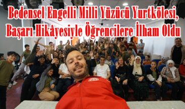 Bedensel Engelli Milli Yüzücü Yurtkölesi, Başarı Hikâyesiyle Öğrencilere İlham Oldu.
