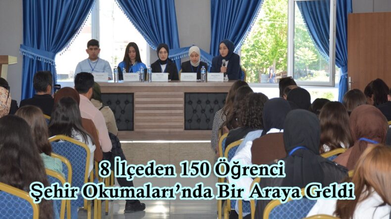 8 İlçeden 150 Öğrenci Şehir Okumaları’nda Bir Araya Geldi.