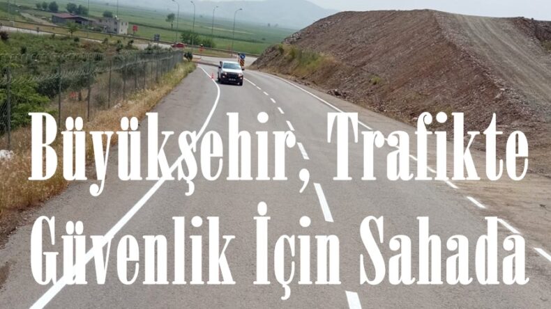 Büyükşehir, Trafikte Güvenlik İçin Sahada.