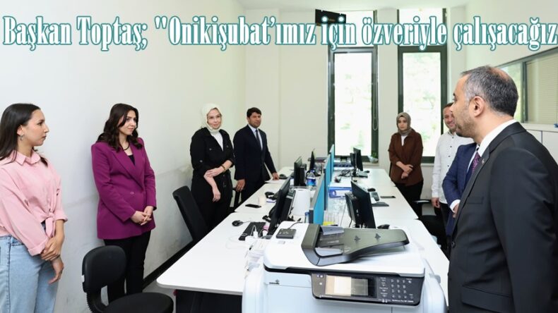 Başkan Toptaş; “Onikişubat’ımız için özveriyle çalışacağız”
